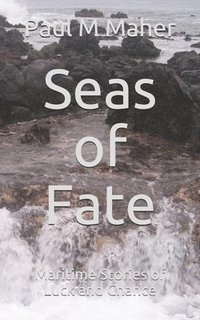 bokomslag Seas of Fate: Maritime Stories of Luck and Chance
