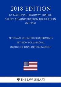 bokomslag Alternate Odometer Requirements - Petition for Approval (Notice of final determination) (US National Highway Traffic Safety Administration Regulation)