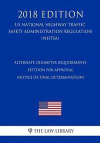 bokomslag Alternate Odometer Requirements - Petition for Approval (Notice of final determination) (US National Highway Traffic Safety Administration Regulation)
