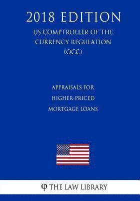 Appraisals for Higher-Priced Mortgage Loans (US Comptroller of the Currency Regulation) (OCC) (2018 Edition) 1