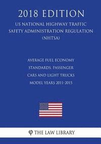 bokomslag Average Fuel Economy Standards, Passenger Cars and Light Trucks - Model Years 2011-2015 (US National Highway Traffic Safety Administration Regulation)