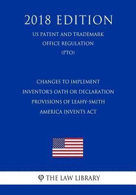 bokomslag Changes to Implement Inventor's Oath or Declaration Provisions of Leahy-Smith America Invents Act (US Patent and Trademark Office Regulation) (PTO) (2