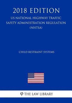 bokomslag Child Restraint Systems (US National Highway Traffic Safety Administration Regulation) (NHTSA) (2018 Edition)