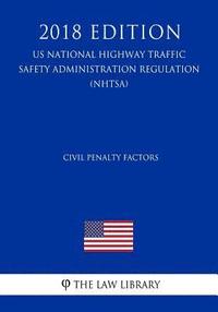 bokomslag Civil Penalty Factors (US National Highway Traffic Safety Administration Regulation) (NHTSA) (2018 Edition)