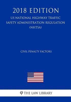 bokomslag Civil Penalty Factors (US National Highway Traffic Safety Administration Regulation) (NHTSA) (2018 Edition)