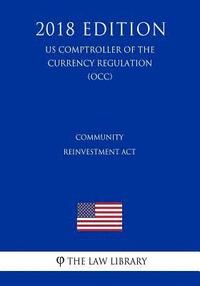 bokomslag Community Reinvestment Act (US Comptroller of the Currency Regulation) (OCC) (2018 Edition)