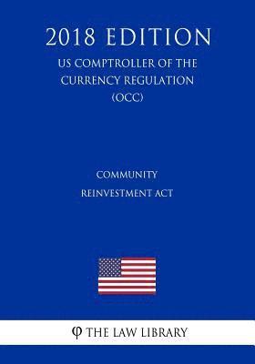 bokomslag Community Reinvestment Act (US Comptroller of the Currency Regulation) (OCC) (2018 Edition)