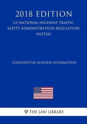 bokomslag Confidential Business Information (US National Highway Traffic Safety Administration Regulation) (NHTSA) (2018 Edition)