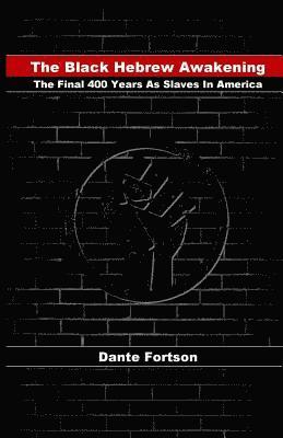 The Black Hebrew Awakening: The Final 400 Years As Slaves In America 1