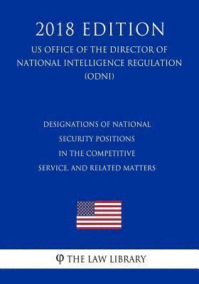 Designations of National Security Positions in the Competitive Service, and Related Matters (US Office of the Director of National Intelligence Regula 1