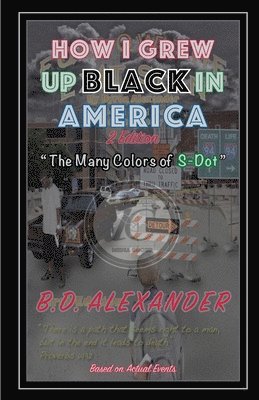 B. D. Alexander - How I Grew Up, Black In America: The Many Colors of S-Dot, Häftad