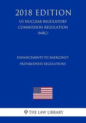 bokomslag Enhancements to Emergency Preparedness Regulations (Us Nuclear Regulatory Commission Regulation) (Nrc) (2018 Edition)