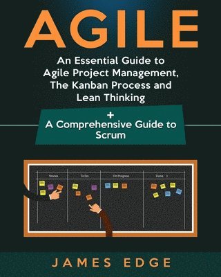 Agile: An Essential Guide to Agile Project Management, The Kanban Process and Lean Thinking + A Comprehensive Guide to Scrum 1