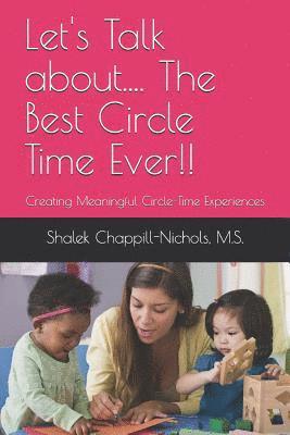 Shalek L. Chappill-Nichols M. S. - Let's Talk About.... the Best Circle Time Ever!!: Creating Meaningful Circle-Time Experiences, Häftad