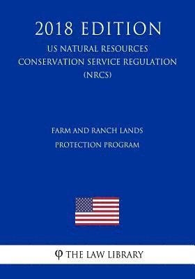 bokomslag Farm and Ranch Lands Protection Program (US Natural Resources Conservation Service Regulation) (NRCS) (2018 Edition)