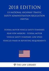 bokomslag Federal Motor Vehicle Safety Standard, Rear View Mirrors - Federal Motor Vehicle Safety Standard, Low-Speed Vehicles Phase-in Reporting Requirements (