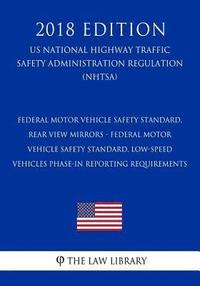 bokomslag Federal Motor Vehicle Safety Standard, Rear View Mirrors - Federal Motor Vehicle Safety Standard, Low-Speed Vehicles Phase-in Reporting Requirements (