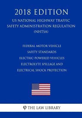The Law Library - Federal Motor Vehicle Safety Standards - Electric-Powered Vehicles - Electrolyte Spillage and Electrical Shock Protection (US National Highway Traffic, Häftad
