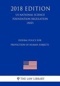 bokomslag Federal Policy for Protection of Human Subjects (US National Science Foundation Regulation) (NSF) (2018 Edition)