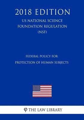 Federal Policy for Protection of Human Subjects (US National Science Foundation Regulation) (NSF) (2018 Edition) 1