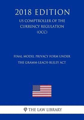bokomslag Final Model Privacy Form Under the Gramm-Leach-Bliley Act (US Comptroller of the Currency Regulation) (OCC) (2018 Edition)