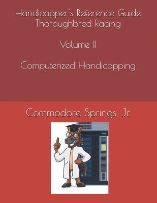 Handicapper's Reference Guide Thoroughbred Racing Volume II Computerized Handicapping 1