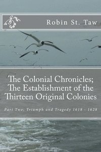 bokomslag The Colonial Chronicles; The Establishment of the Thirteen Original Colonies: Part Two; Triumph and Tragedy 1618 - 1628