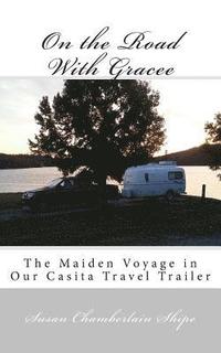 bokomslag On the Road with Gracee: The Maiden Voyage in Our Casita Travel Trailer