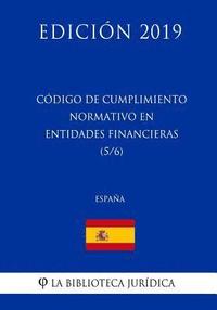 bokomslag Código de Cumplimiento Normativo en Entidades Financieras (5/6) (España) (Edición 2019)