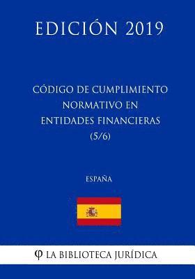 La Biblioteca Juridica - Código de Cumplimiento Normativo en Entidades Financieras (5/6) (España) (Edición 2019), Häftad
