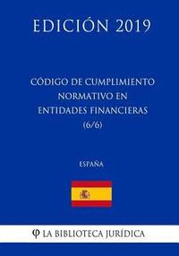 bokomslag Código de Cumplimiento Normativo en Entidades Financieras (6/6) (España) (Edición 2019)