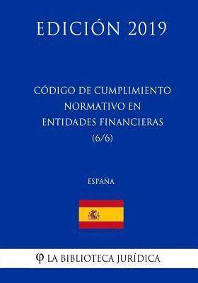 bokomslag Código de Cumplimiento Normativo en Entidades Financieras (6/6) (España) (Edición 2019)