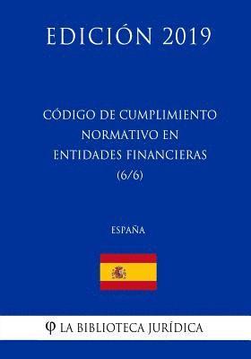 La Biblioteca Juridica - Código de Cumplimiento Normativo en Entidades Financieras (6/6) (España) (Edición 2019), Häftad