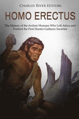 bokomslag Homo erectus: The History of the Archaic Humans Who Left Africa and Formed the First Hunter-Gatherer Societies