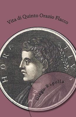 bokomslag Vita di Quinto Orazio Flacco: Con ragguagli novissimi e con note diffuse sulla storia della Città di Venosa