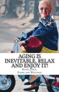 bokomslag Aging Is Inevitable, Relax and Enjoy It!