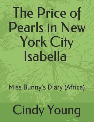 bokomslag The Price of Pearls in New York City Isabella: Miss Bunny's Diary (Africa)