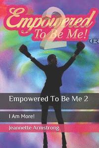 bokomslag Empowered to Be Me 2: I Am More!