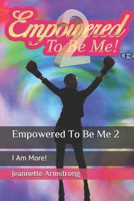 Empowered to Be Me 2: I Am More! 1