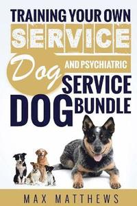 bokomslag Service Dog: Training Your Own Service Dog AND Psychiatric Service Dog BUNDLE!