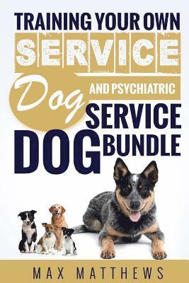 Service Dog: Training Your Own Service Dog AND Psychiatric Service Dog BUNDLE! 1