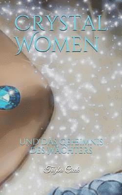 Crystal Women: Und das Geheimnis des Wächters 1