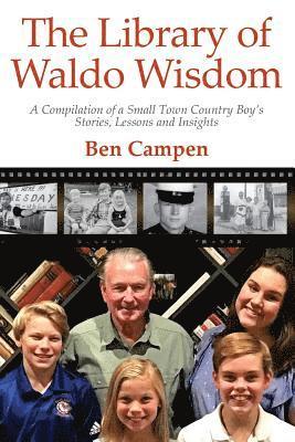 The Library of Waldo Wisdom: A Compilation of a Small Town Country Boy's Stories, Lessons and Insights 1