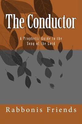 Richard K. Taylor - The Conductor: a Prophetic Guide to the Song of the Lord, Häftad