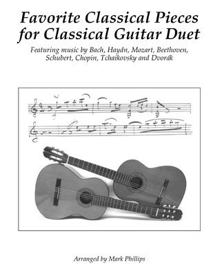 Favorite Classical Pieces for Classical Guitar Duet: Featuring music by Bach, Haydn, Mozart, Beethoven, Schubert, Chopin, Tchaikovsky and Dvorák 1