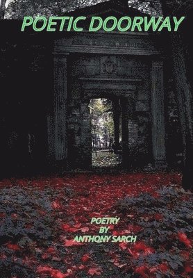 Anthony Sarch - Poetic Doorway, Häftad