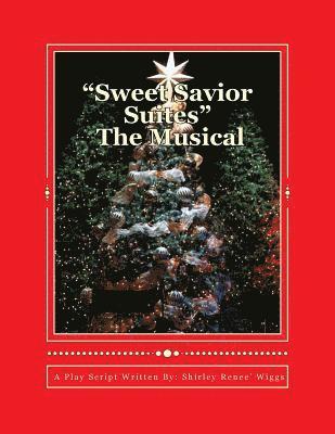 Sweet Savior Suites The Musical: A Christmas Play Script for Children and Adults of all ages 1