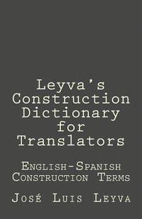 bokomslag Leyva's Construction Dictionary for Translators: English-Spanish Construction Terms