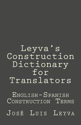 Leyva's Construction Dictionary for Translators: English-Spanish Construction Terms 1