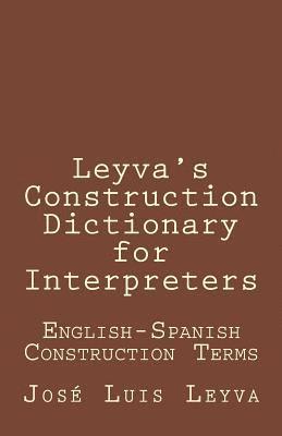 bokomslag Leyva's Construction Dictionary for Interpreters: English-Spanish Construction Terms